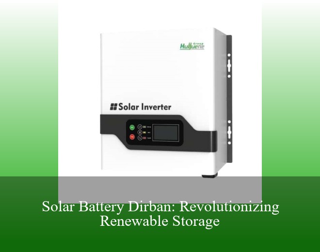 Solar Battery Dirban: Revolutionizing Renewable Storage
