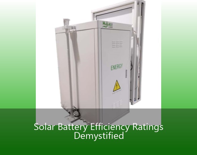 Solar Battery Efficiency Ratings Demystified