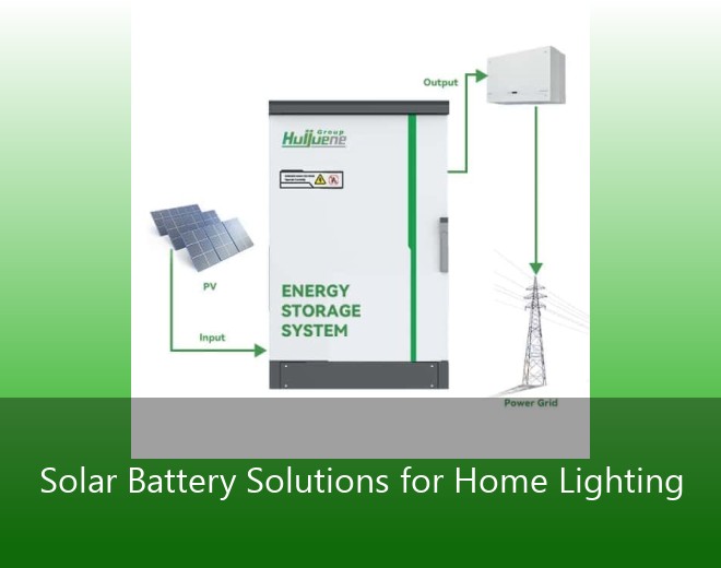 Solar Battery Solutions for Home Lighting