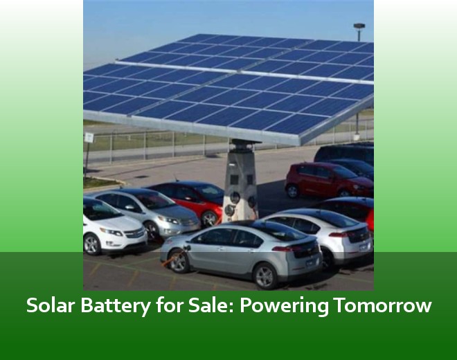 Solar Battery for Sale: Powering Tomorrow