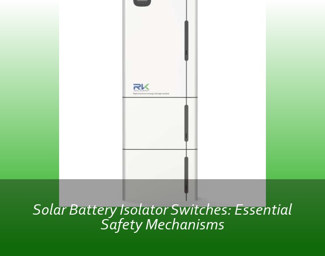 Solar Battery Isolator Switches: Essential Safety Mechanisms