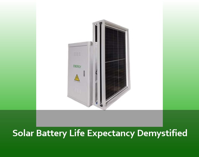 Solar Battery Life Expectancy Demystified