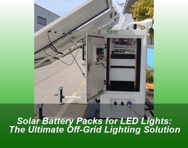 Solar Battery Packs for LED Lights: The Ultimate Off-Grid Lighting Solution