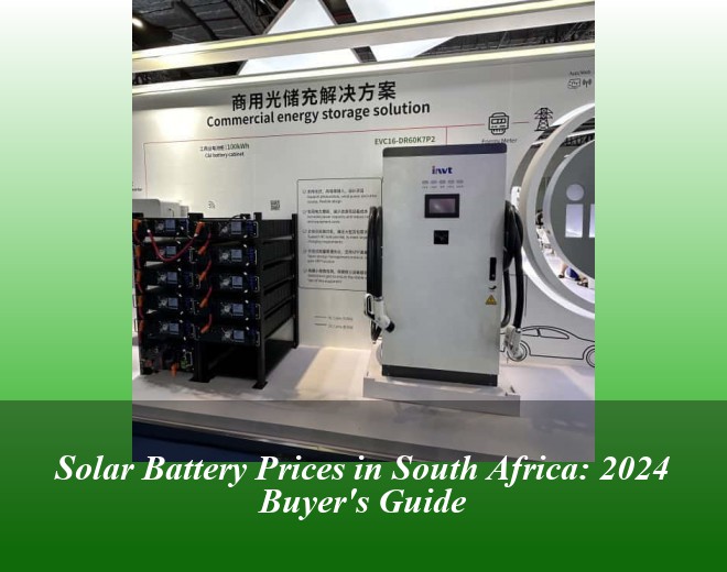 Solar Battery Prices in South Africa: 2024 Buyer's Guide