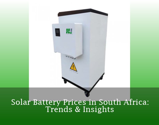 Solar Battery Prices in South Africa: Trends & Insights