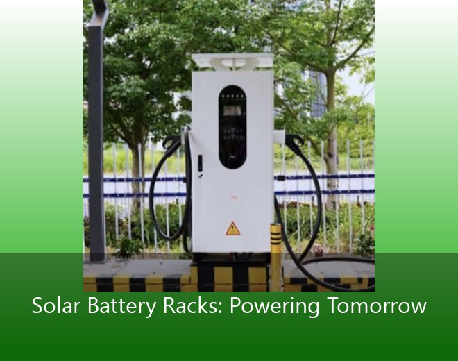 Solar Battery Racks: Powering Tomorrow