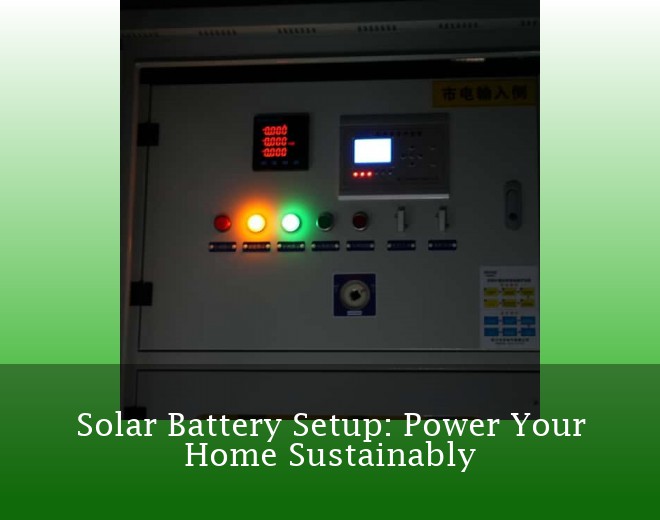 Solar Battery Setup: Power Your Home Sustainably