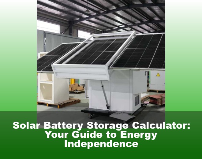 Solar Battery Storage Calculator: Your Guide to Energy Independence