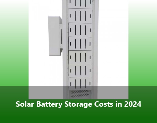 Solar Battery Storage Costs in 2024