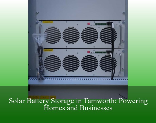 Solar Battery Storage in Tamworth: Powering Homes and Businesses