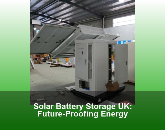 Solar Battery Storage UK: Future-Proofing Energy