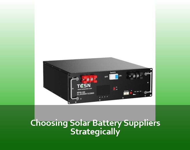 Choosing Solar Battery Suppliers Strategically