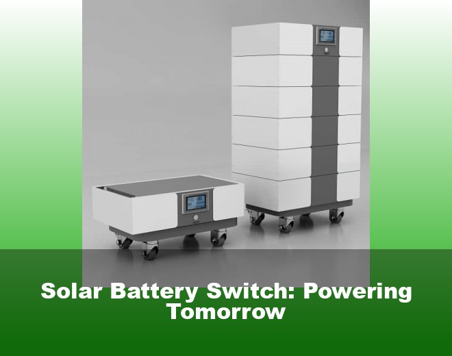 Solar Battery Switch: Powering Tomorrow