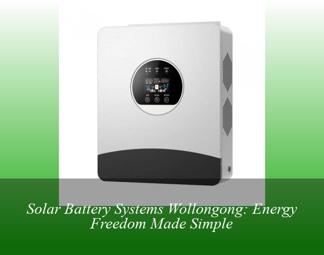 Solar Battery Systems Wollongong: Energy Freedom Made Simple
