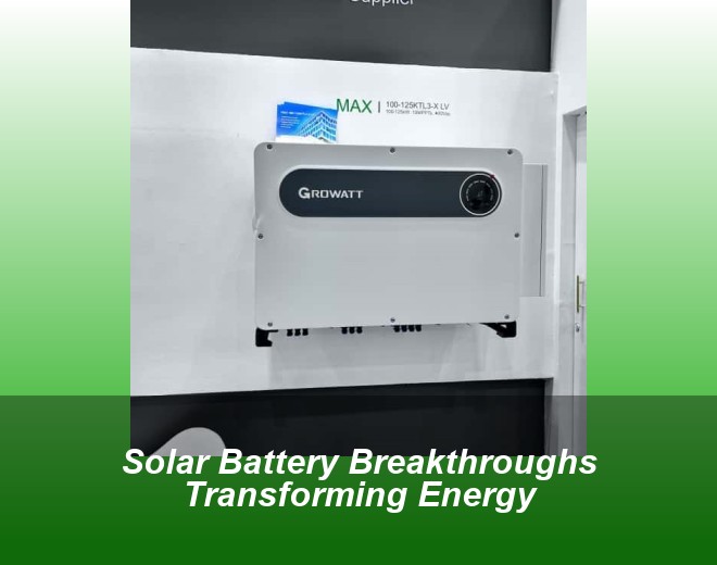 Solar Battery Breakthroughs Transforming Energy