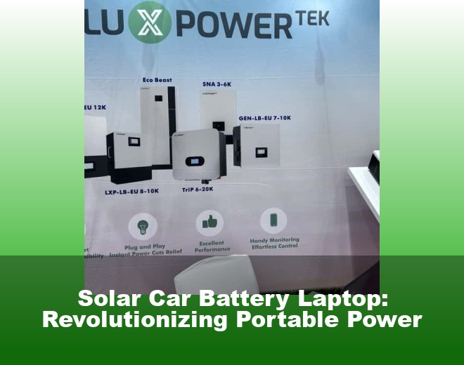 Solar Car Battery Laptop: Revolutionizing Portable Power
