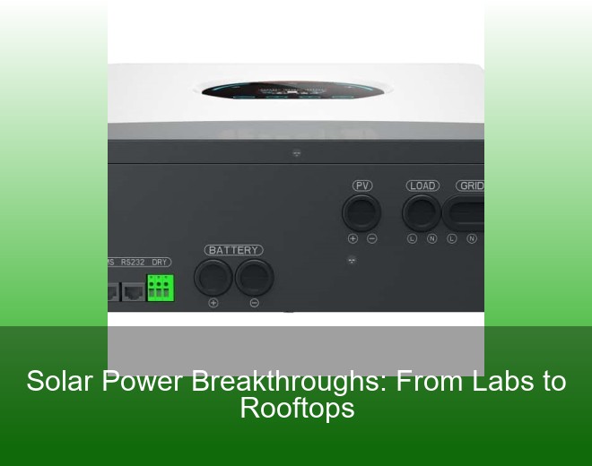 Solar Power Breakthroughs: From Labs to Rooftops