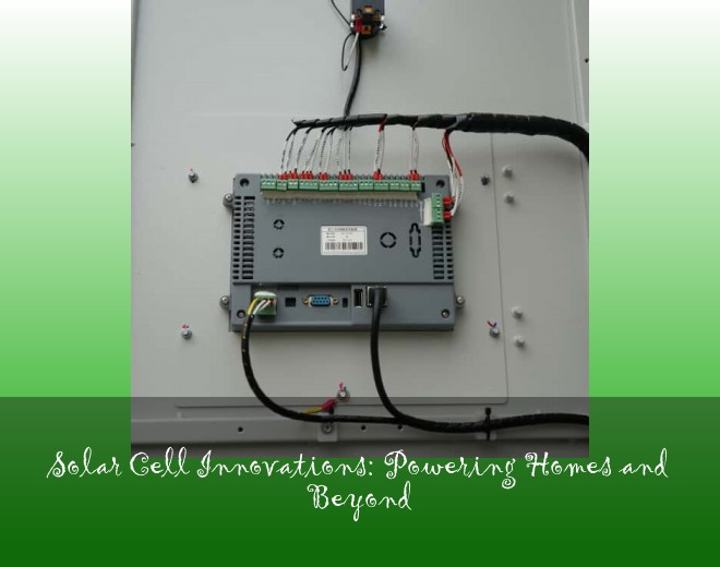 Solar Cell Innovations: Powering Homes and Beyond