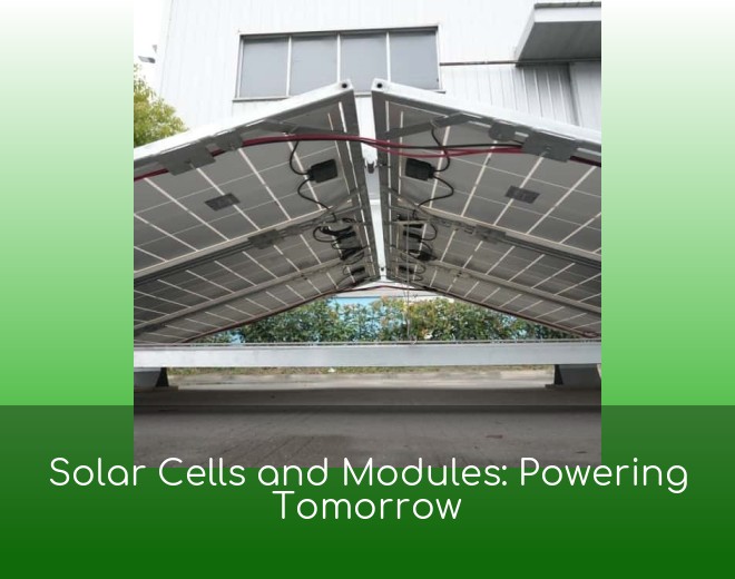 Solar Cells and Modules: Powering Tomorrow