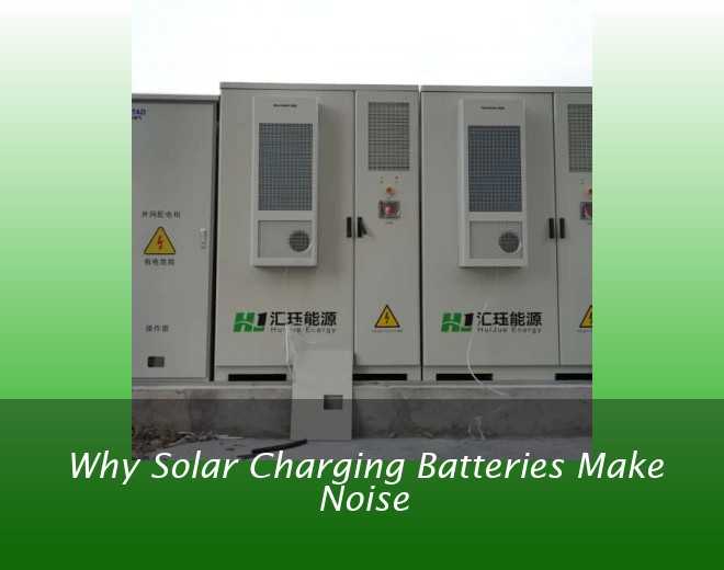 Why Solar Charging Batteries Make Noise