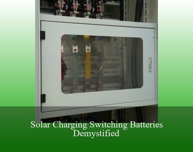 Solar Charging Switching Batteries Demystified