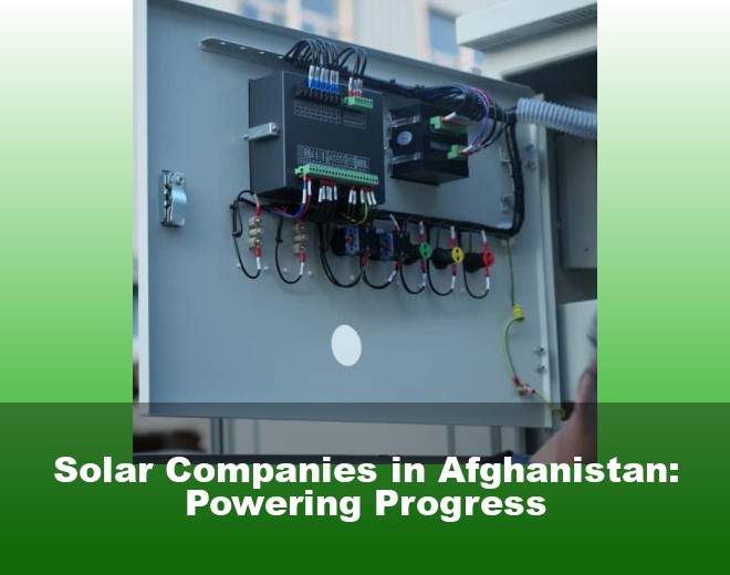 Solar Companies in Afghanistan: Powering Progress