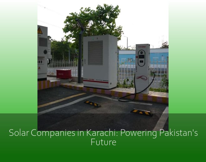 Solar Companies in Karachi: Powering Pakistan's Future