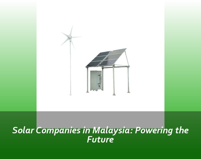 Solar Companies in Malaysia: Powering the Future