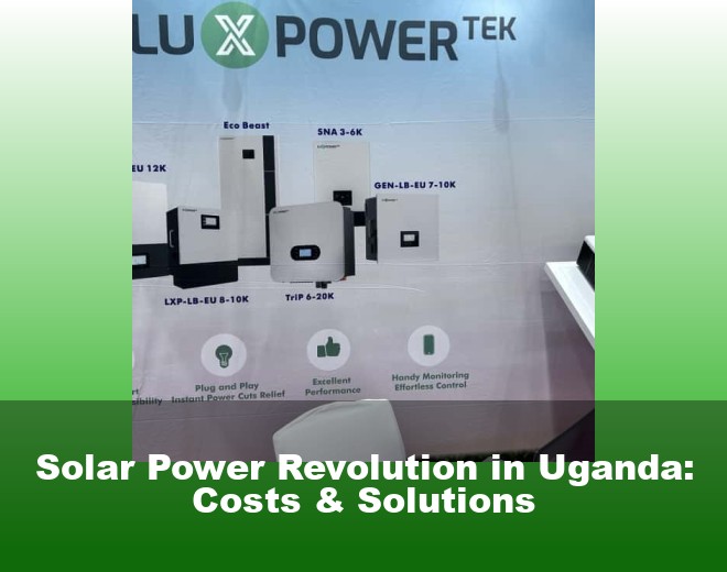 Solar Power Revolution in Uganda: Costs & Solutions