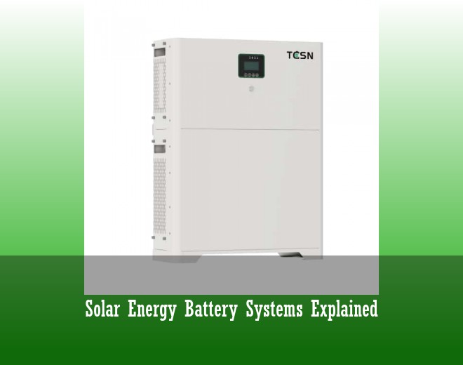 Solar Energy Battery Systems Explained