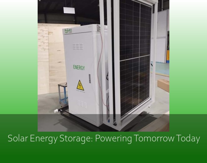 Solar Energy Storage: Powering Tomorrow Today