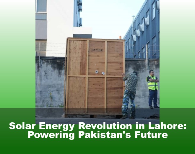 Solar Energy Revolution in Lahore: Powering Pakistan's Future