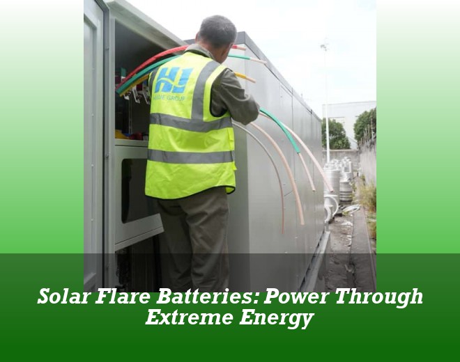 Solar Flare Batteries: Power Through Extreme Energy
