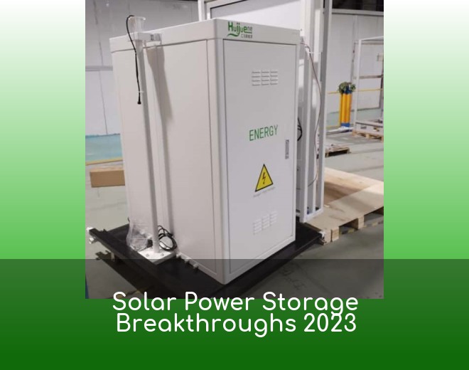 Solar Power Storage Breakthroughs 2023
