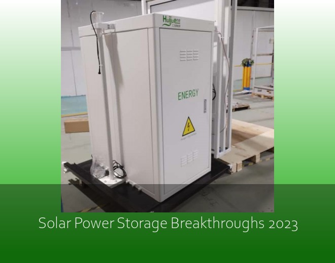 Solar Power Storage Breakthroughs 2023