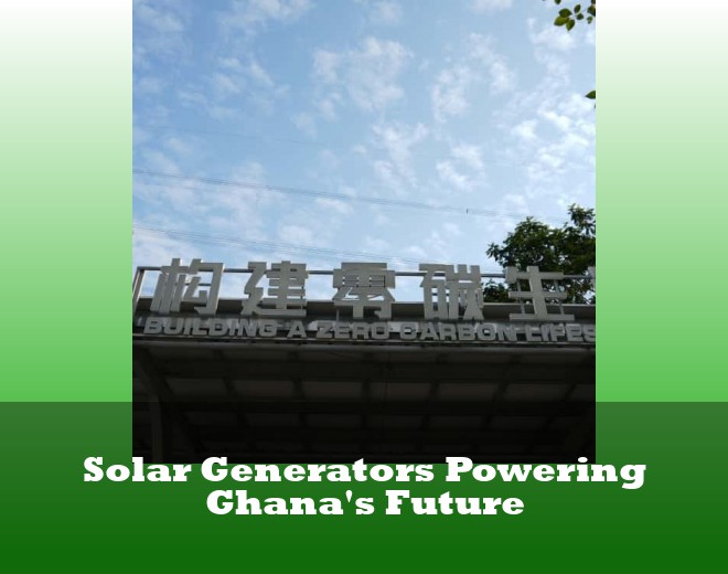 Solar Generators Powering Ghana's Future