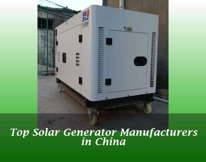 Top Solar Generator Manufacturers in China