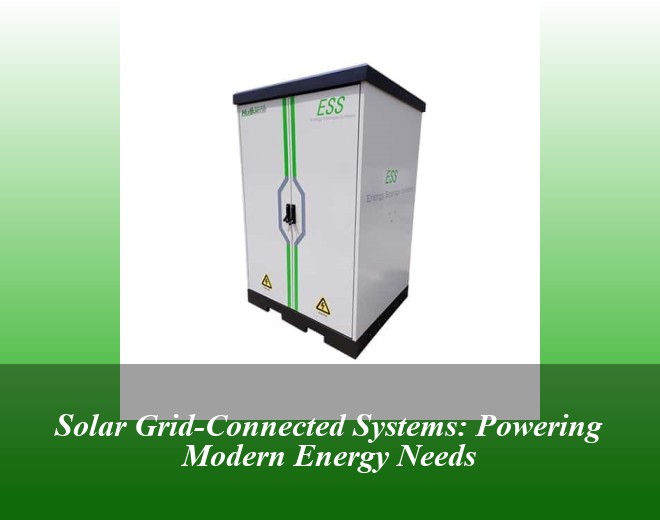Solar Grid-Connected Systems: Powering Modern Energy Needs