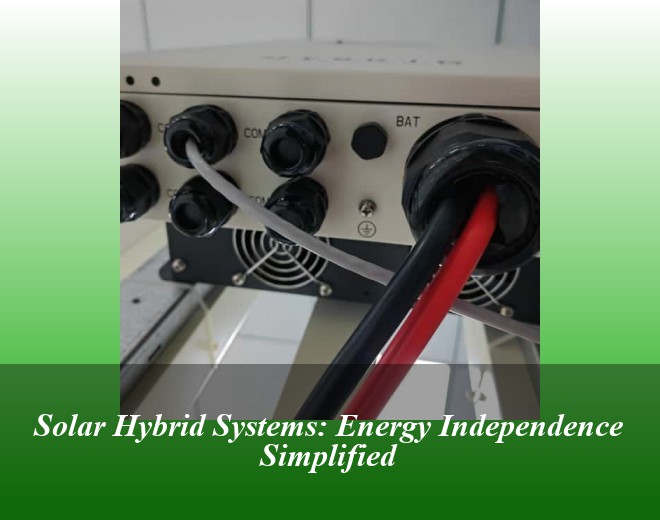 Solar Hybrid Systems: Energy Independence Simplified