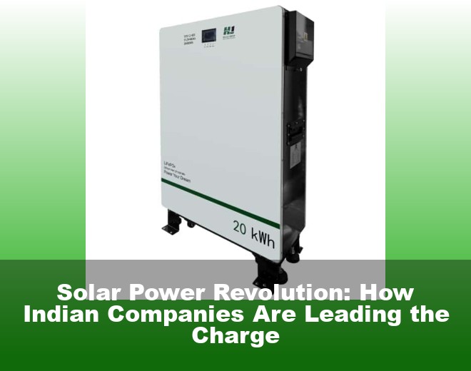 Solar Power Revolution: How Indian Companies Are Leading the Charge
