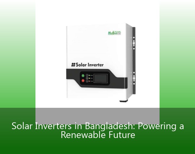Solar Inverters in Bangladesh: Powering a Renewable Future