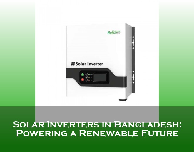 Solar Inverters in Bangladesh: Powering a Renewable Future