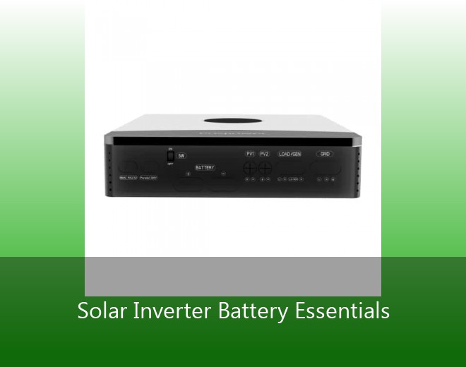 Solar Inverter Battery Essentials