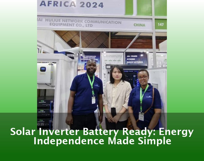 Solar Inverter Battery Ready: Energy Independence Made Simple