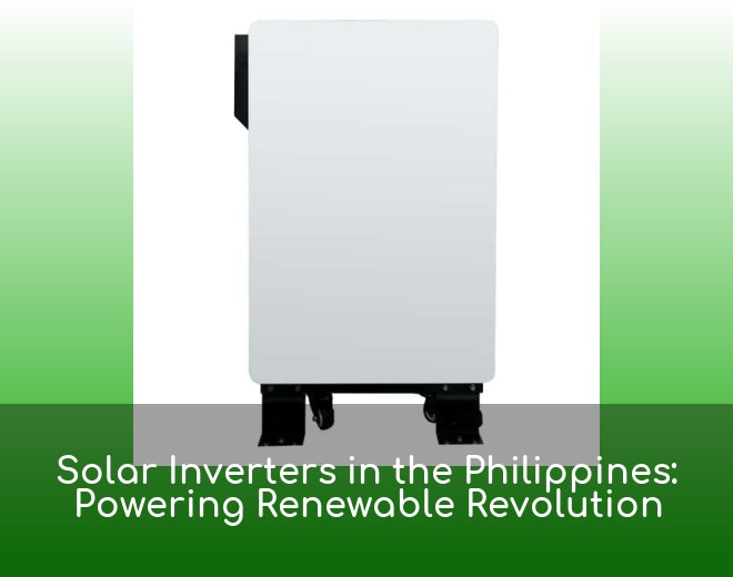 Solar Inverters in the Philippines: Powering Renewable Revolution