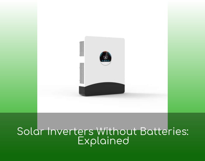 Solar Inverters Without Batteries: Explained