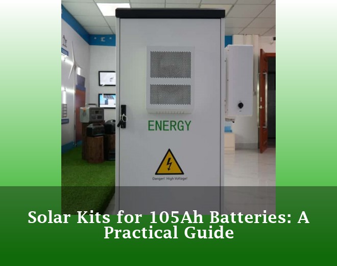 Solar Kits for 105Ah Batteries: A Practical Guide