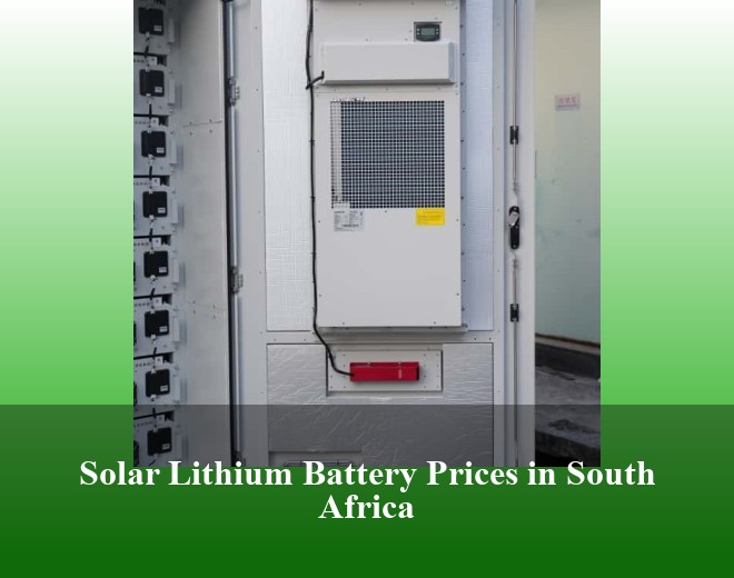 Solar Lithium Battery Prices in South Africa