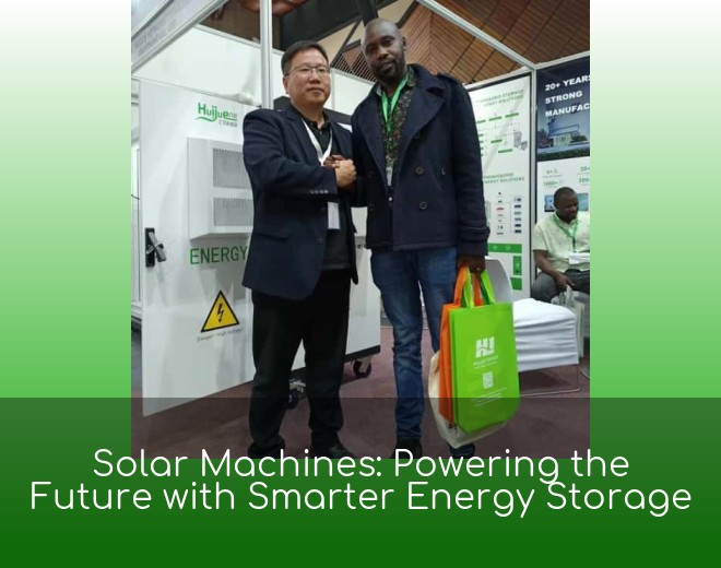 Solar Machines: Powering the Future with Smarter Energy Storage