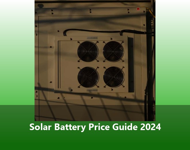 Solar Battery Price Guide 2024